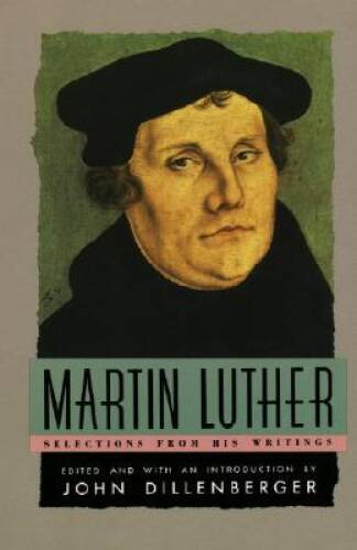Martin Luther : Selections From His Writings – Paperback By Martin Luther – GOOD