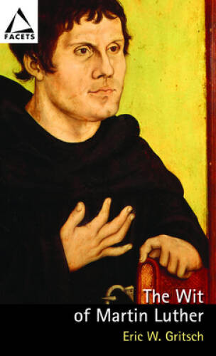The Wit of Martin Luther (Facets) – Paperback By Eric W. Gritsch – VERY GOOD