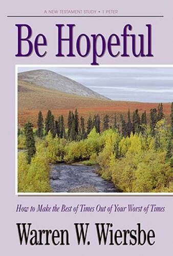 Be Hopeful (1 Peter): How to Make the Best of Times Out of Your Wors – VERY GOOD