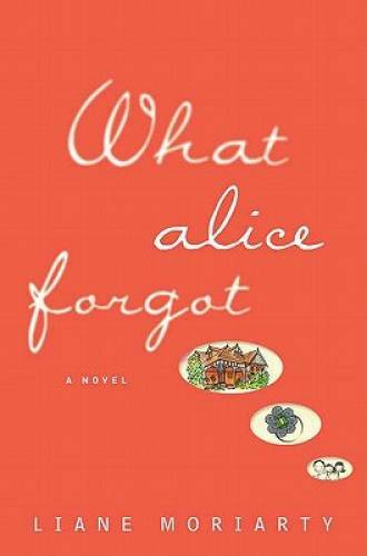 What Alice Forgot – Hardcover By Moriarty, Liane – GOOD