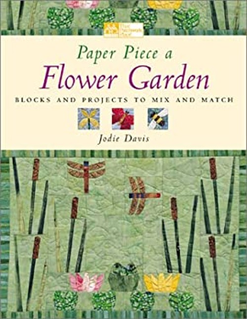 Paper Piece a Flower Garden : Blocks and Projects to Mix and Matc