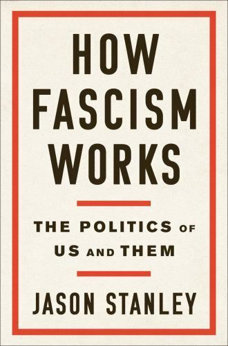 How Fascism Works: The Politics of Us and Them, Stanley, Jason, 9780525511830