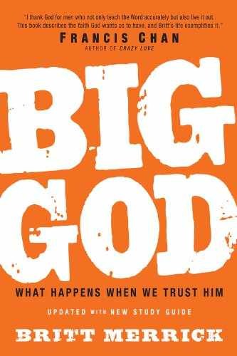 Big God: What Happens When We Trust – Paperback, by Merrick Britt – Very Good