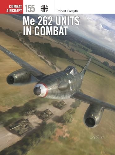 Me 262 Units in Combat (Combat Aircraft, Bk. 155)