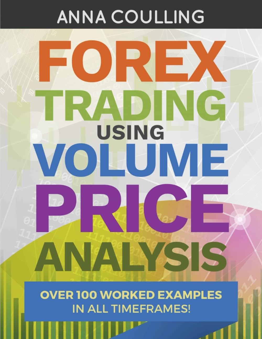 FOREX TRADING USING VOLUME PRICE ANALYSIS: OVER 100 WORKED EXAMPLE… Anna Coull