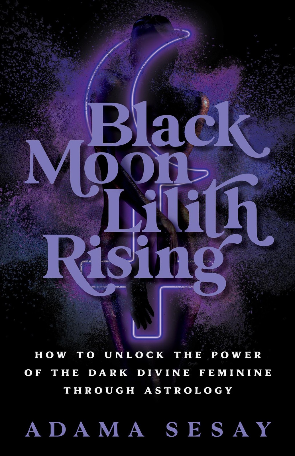 Black Moon Lilith Rising: How to Unlock the Power of the Dark Divine Feminin…