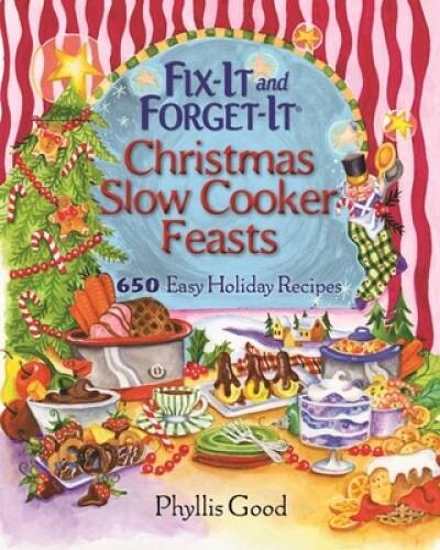 Fix-It and Forget-It Christmas Slow Cooker Feasts: 650 Easy Holiday – GOOD