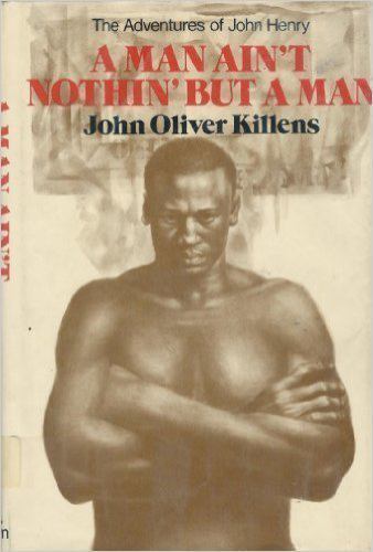 A Man Ain’t Nothin’ but a Man: The Adventures of John Henry