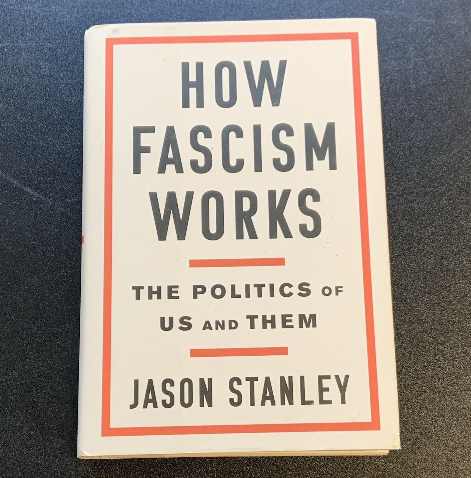 How Fascism Works: The Politics of Us and Them Hardcover by Jason Stanley