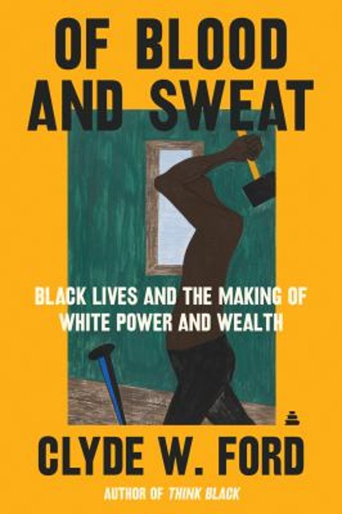 Of Blood and Sweat : Black Lives and the Making of White Power an