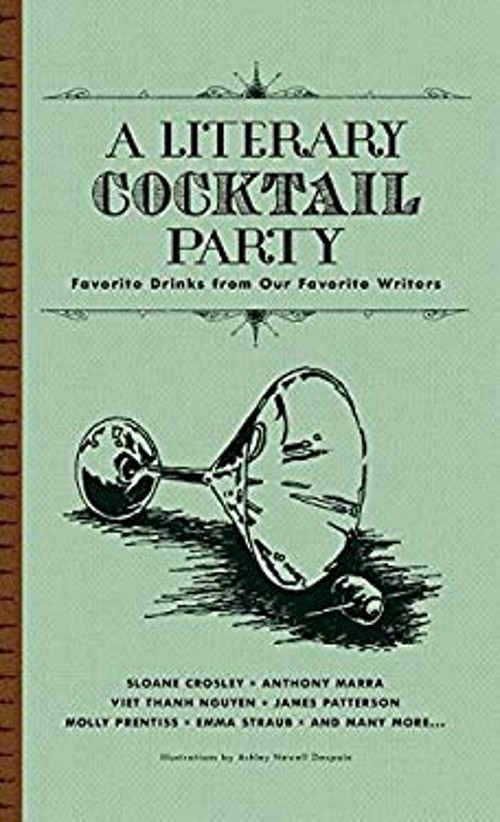 A Literary Cocktail Party : Favorite Drinks from Our Favorite Wri